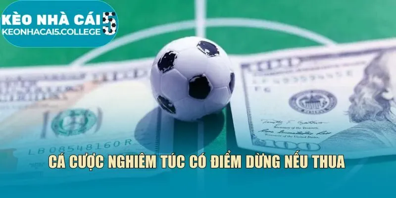 Cá cược nghiêm túc có điểm dừng nếu thua