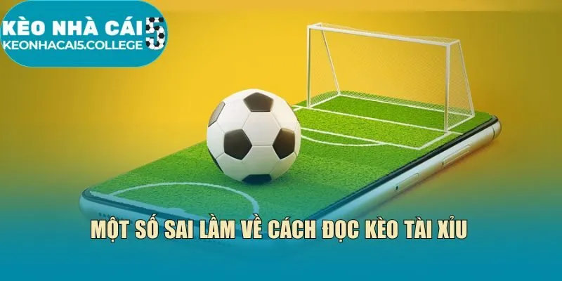 Một số sai lầm về cách đọc kèo Tài Xỉu